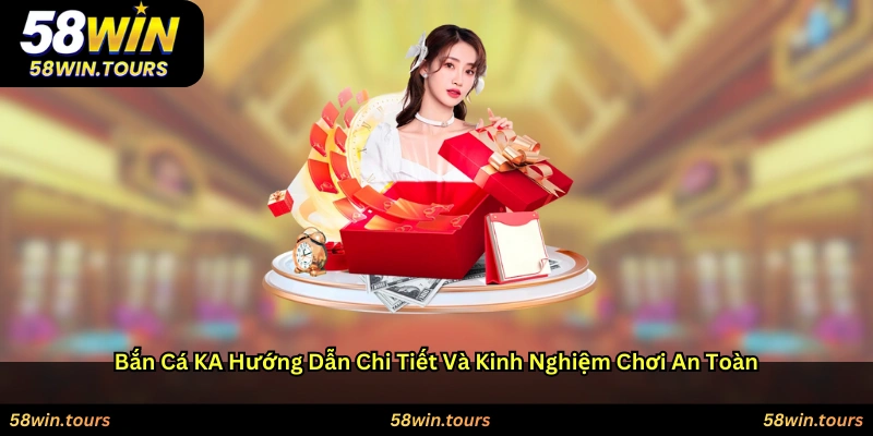 Bắn cá KA – Hướng dẫn chi tiết và kinh nghiệm chơi an toàn