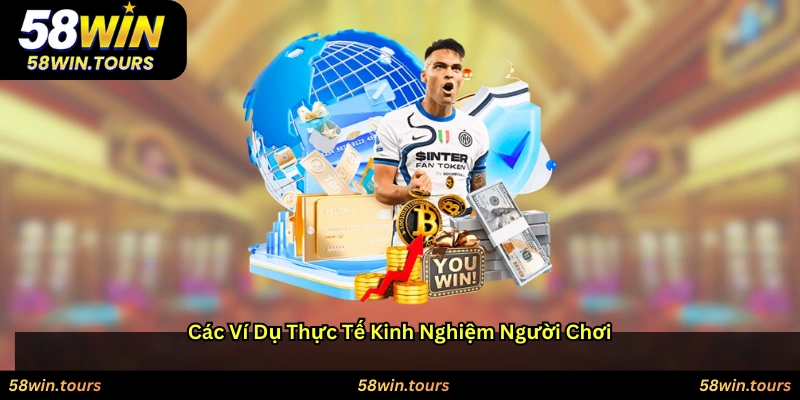 Các Ví Dụ Thực Tế & Kinh Nghiệm Người Chơi