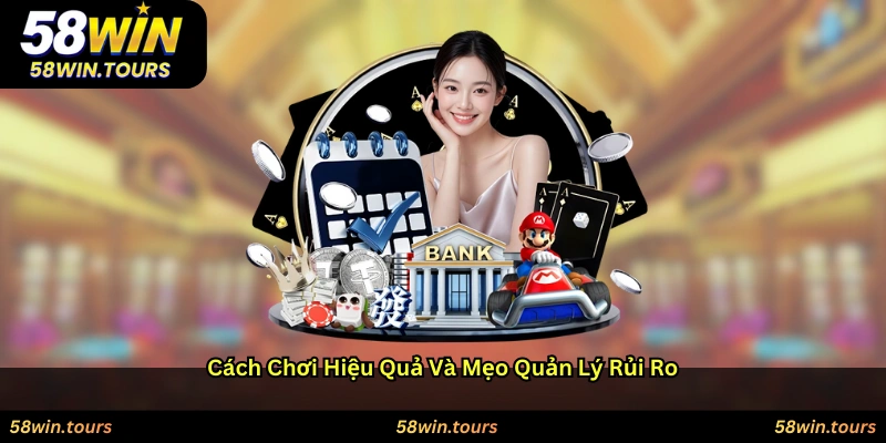 Cách chơi hiệu quả và mẹo quản lý rủi ro