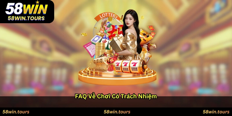 FAQ về chơi có trách nhiệm