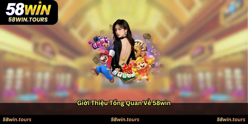 Giới thiệu tổng quan về 58WIN