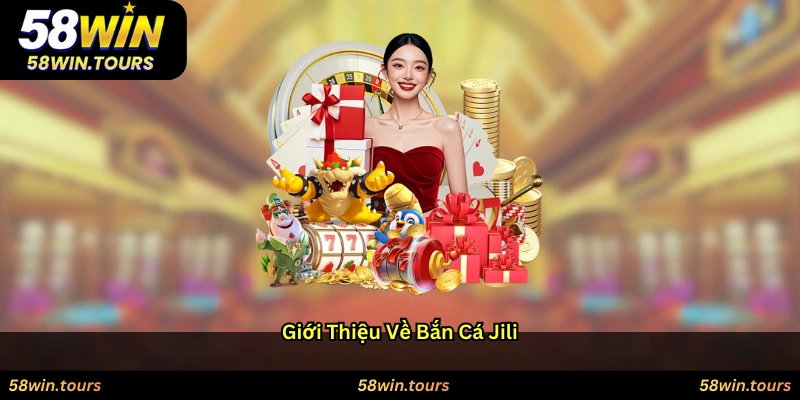 Giới thiệu về Bắn cá JILI