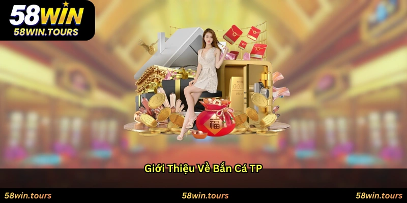 Giới thiệu về Bắn cá TP