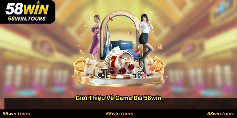 Giới thiệu về game bài 58WIN
