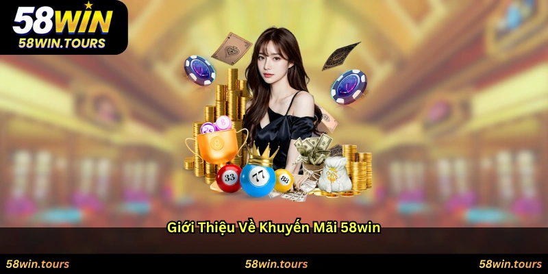 Giới thiệu về khuyến mãi 58WIN