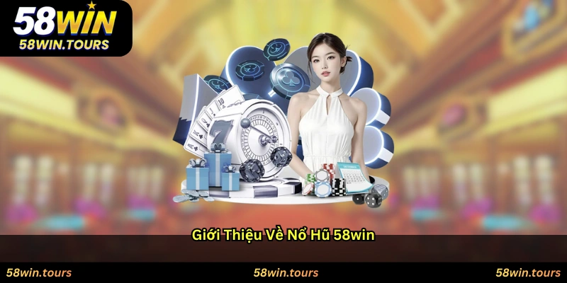 Giới thiệu về Nổ hũ 58WIN