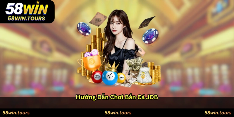 Hướng dẫn chơi Bắn cá JDB