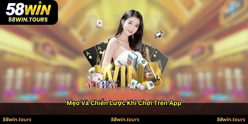 Mẹo và chiến lược khi chơi trên app