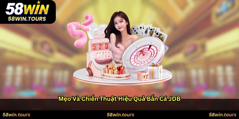 Mẹo và chiến thuật hiệu quả bắn cá JDB