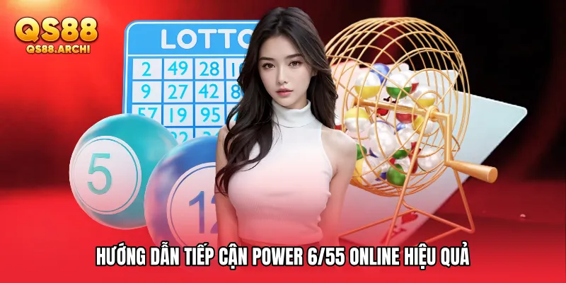 Hướng dẫn tiếp cận Power 6/55 online hiệu quả