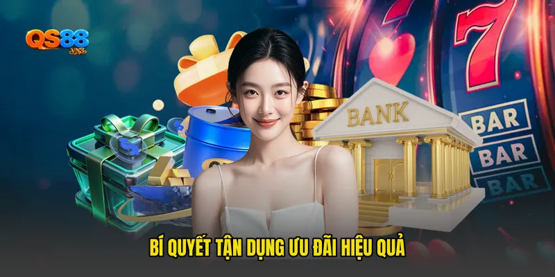 Bí quyết tận dụng ưu đãi hiệu quả