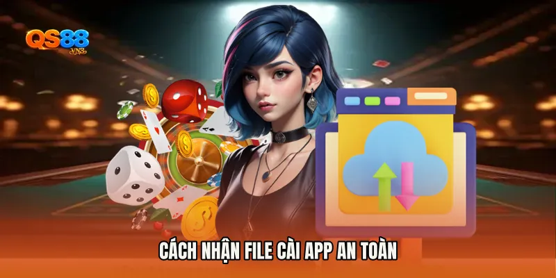 Cách nhận file cài app an toàn