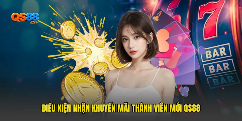 Điều kiện nhận Khuyến mãi thành viên mới QS88
