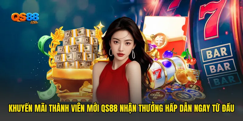 Khuyến Mãi Thành Viên Mới QS88 Nhận Thưởng Hấp Dẫn Ngay Từ Đầu