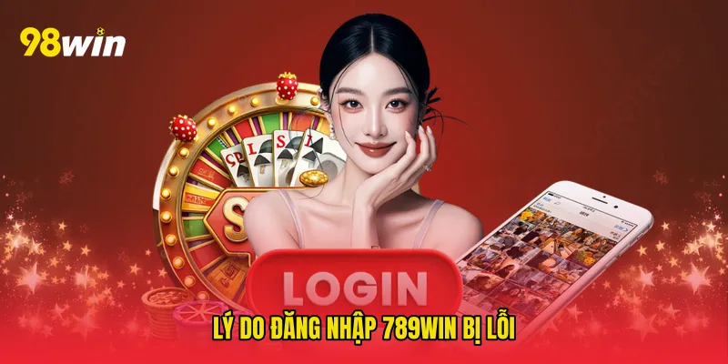Lý do Đăng nhập 789win bị lỗi