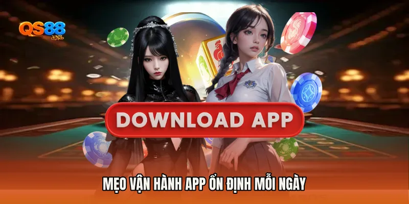 Mẹo vận hành app ổn định mỗi ngày