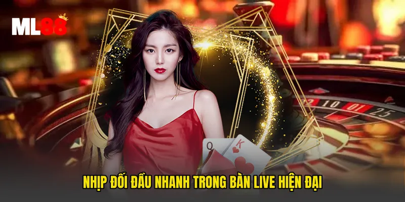 Nhịp đối đầu nhanh trong bàn live hiện đại